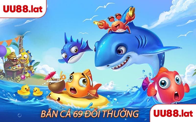 Game bắn cá 69 đổi thưởng